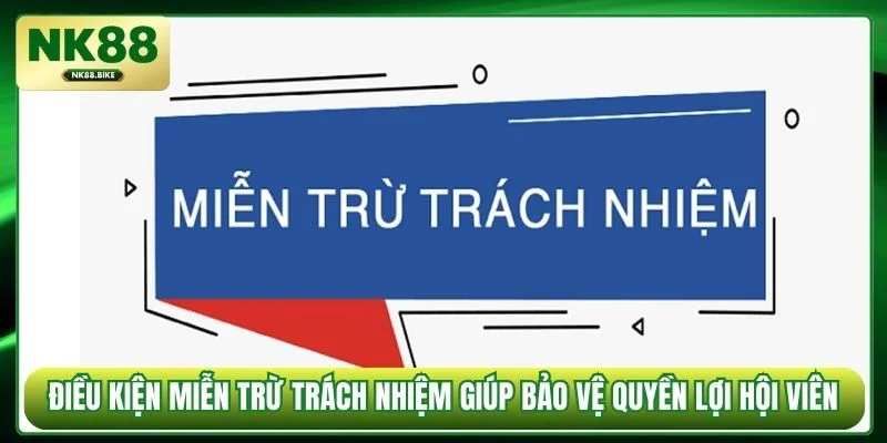 Điều kiện miễn trừ trách nhiệm giúp bảo vệ quyền lợi hội viên